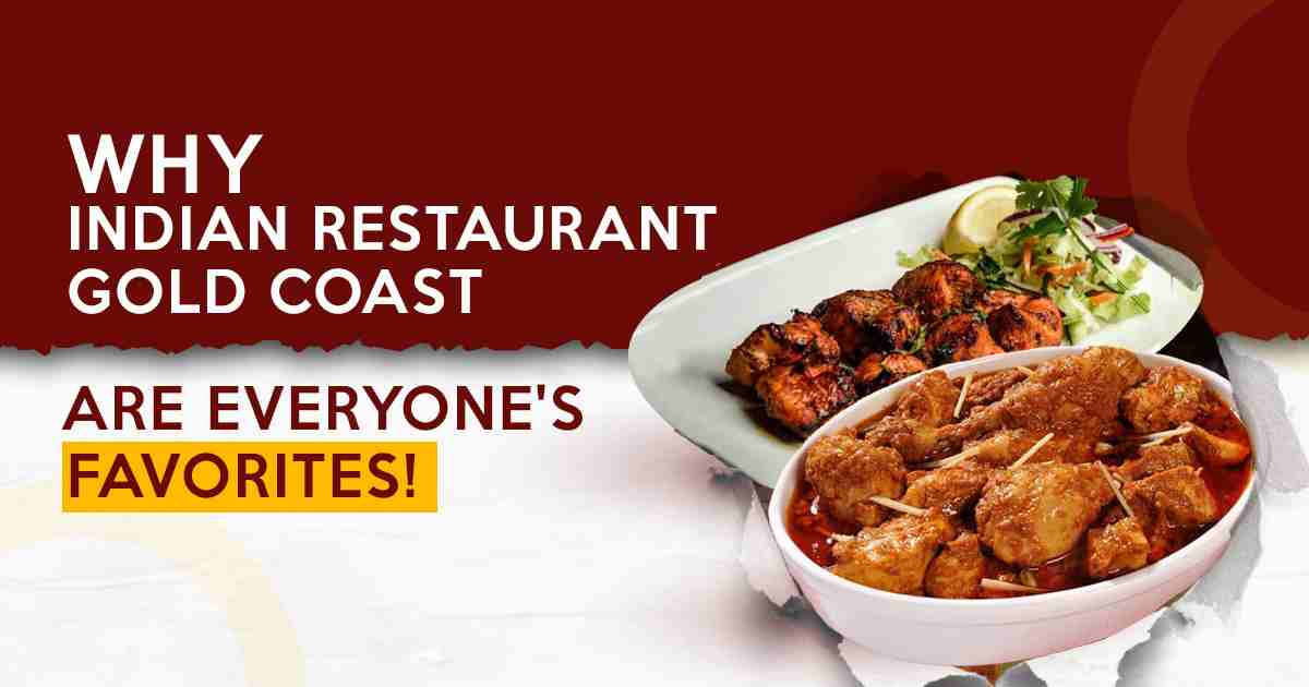 Why Indian restaurant Gold Coast Are Everyone's Favorites!