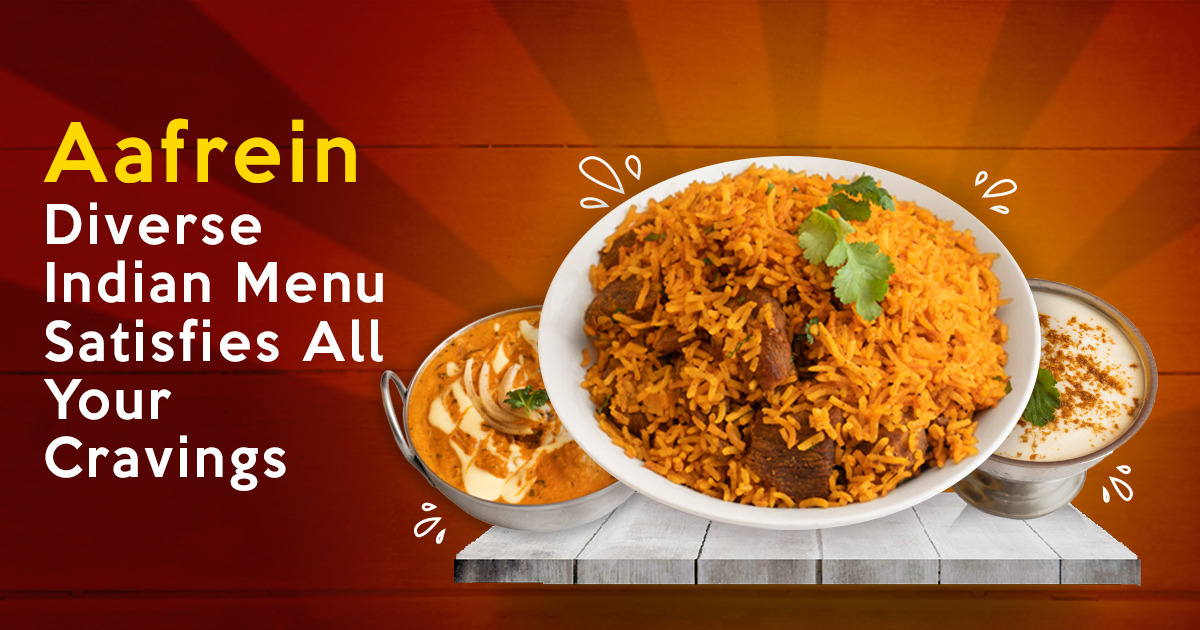 Aafrein Diverse Indian Menu Satisfies All Your Cravings